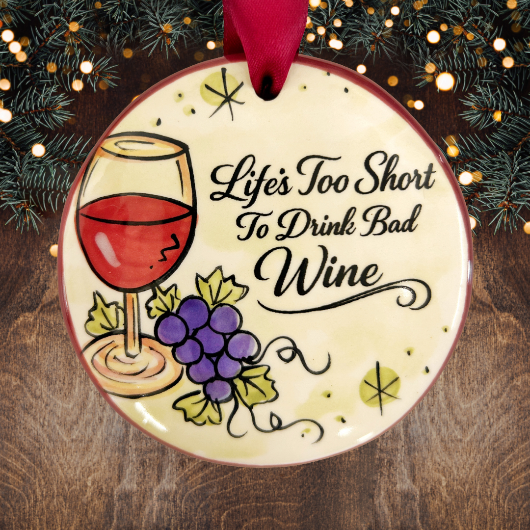 Life's Too Short To Drink Bad Wine