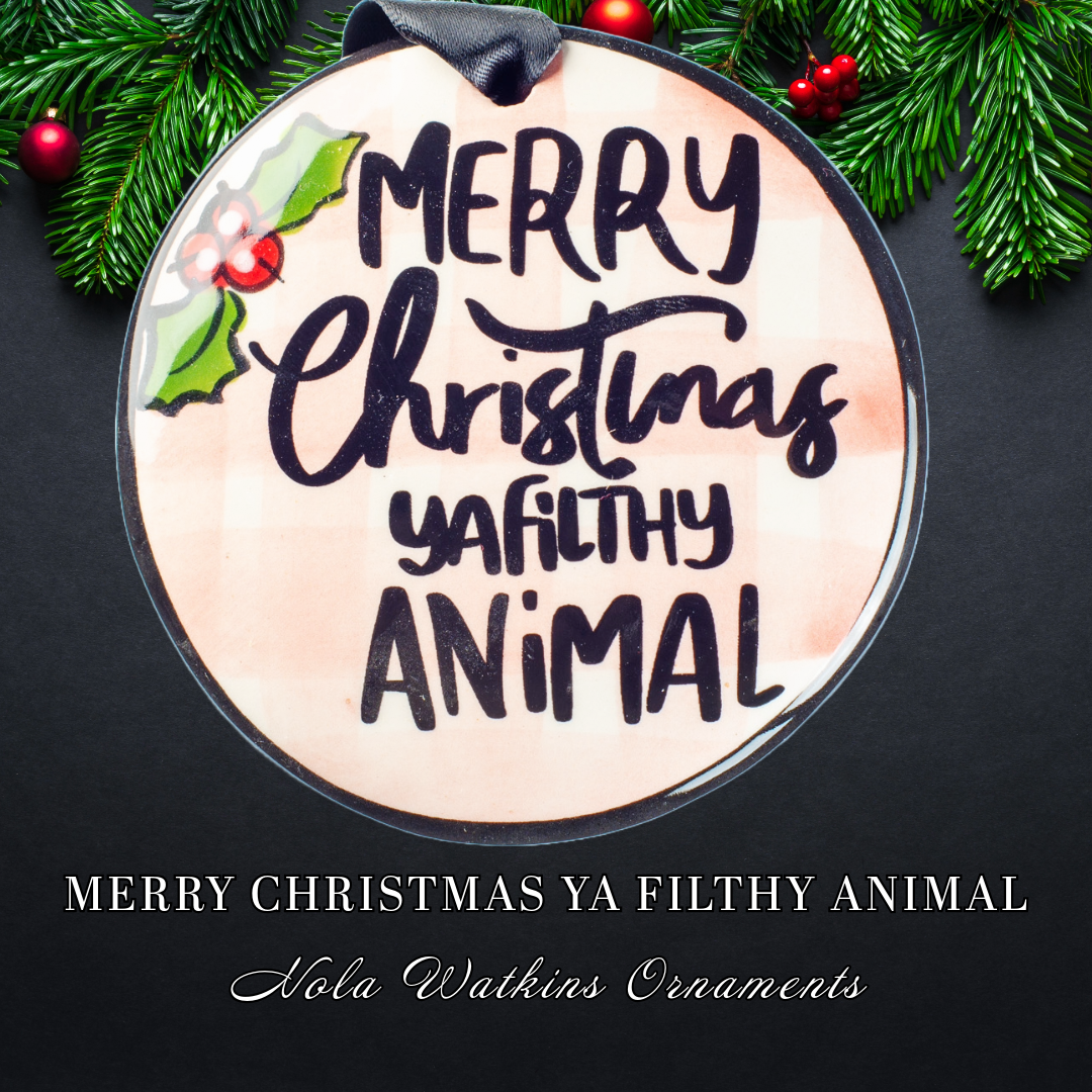 Merry Christmas Ya Filthy Animal - The Nola Watkins Collection