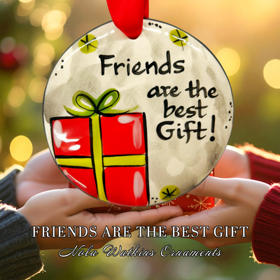 Friends Are The Best Gift - The Nola Watkins Collection