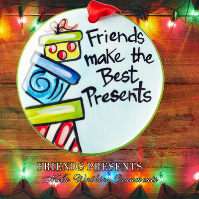 Friends Make Best Presents - The Nola Watkins Collection