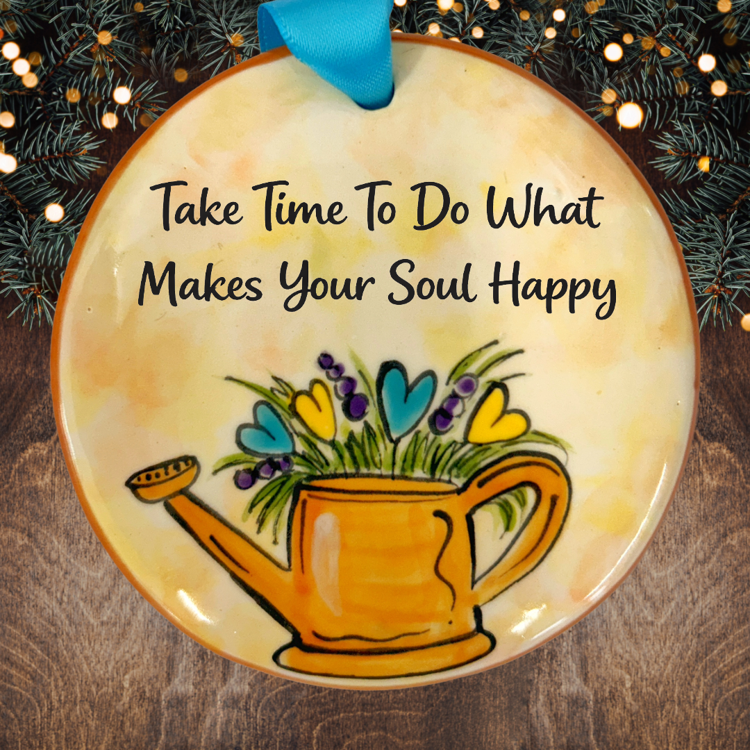 Take Time To Do What Makes Your Soul Happy
