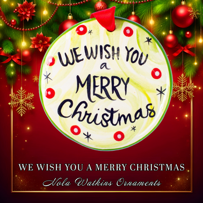 We Wish You A Merry Christmas - The Nola Watkins Collection